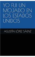 Yo Fui Un Mojado En Los Estados Unidos