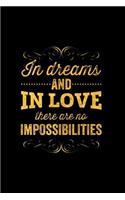 In Dreams and in Love There Are No Impossibilities: An Inspirational Journal to Get You Motivated!