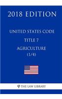 United States Code - Title 7 - Agriculture (1/4) (2018 Edition)
