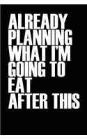 Already Planning What Im Going to Eat: Blank Lined Journal Notebook, 120 Pages, Matte, Softcover, 6x9 Diary