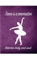 Dance Is a Conversation Between Body and Soul.: 7.44 X 9.69 Ballet Dancer Composition Notebook - Great Present for Girls Who Dance
