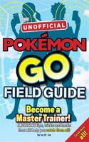Pokémon Go The Unofficial Field Guide: Tips, tricks and hacks that will help you catch them all!