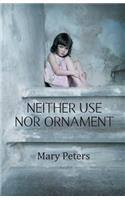 Neither Use Nor Ornament: (English)