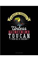 Always Be Yourself Unless You Can Be a Toucan Then Be a Toucan: Two Column Ledger(297 Two Column Ledger)