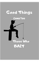 Good Things Come Too Those Who Bait