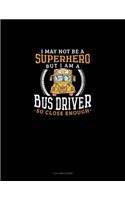 I May Not Be a Superhero But I Am a Bus Driver So Close Enough: 3 Column Ledger(1190 3 Column Ledger)