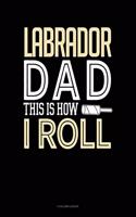 Labrador Dad This Is How I Roll: 4 Column Ledger(1347 4 Column Ledger)