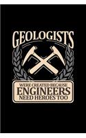 Geologists Were Created Because Engineers Need Heroes Too: Blank Lined Journal to Write in - Ruled Writing Notebook