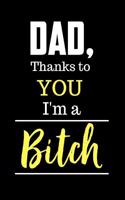 Dad Thanks to You I'm a Bitch: Funny Fill in Prompt Love Letters and Sketch Drawing Pages Journal: This Is 110 Pages to Honor Dad Journal That Makes a Perfect Happy Father's Day G
