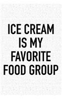 Ice Cream Is My Favorite Food Group: A 6x9 Inch Matte Softcover Journal Notebook with 120 Blank Lined Pages and a Funny Foodie Feast Cover Slogan