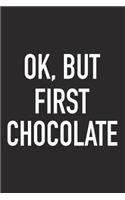 Ok, But First Chocolate: A 6x9 Inch Matte Softcover Journal Notebook with 120 Blank Lined Pages and a Funny Choc Loving Foodie Chef Cover Slogan