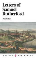 Letters of Samuel Rutherford: A Selection