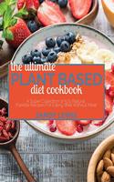 The Ultimate Plant Based Diet Cookbook: A Super Collection of 500 Natural, Flexible Recipes For Eating Well Without Meat
