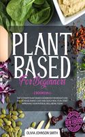 Plant Based for Beginners - [ 2 Books in 1 ] - This Cookbook Includes Many Healthy Detox Recipes (Paperback Version - English Edition)