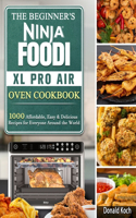 The Beginner's Ninja Foodi XL Pro Air Oven Cookbook