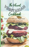 Vibrant Vegetarian Cookbook: Easy And Delicious Vegetarian Recipes For Everyone