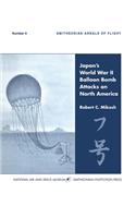 Japan's World War II Balloon Bomb Attacks on North America (Smithsonian Annals of Flight)