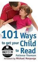 101 Ways to Get Your Child to Read: (Quick Read)
