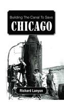 Building the Canal to Save Chicago