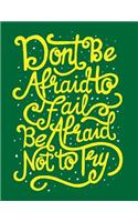 Don't Be Afraid to Fail Be Afraid Not to Try: Motivation and Inspiration Journal Coloring Book for Adutls, Men, Women, Boy and Girl (Daily Notebook, Diary)