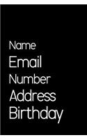 Name Email Number Address Birthday.