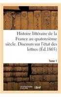Histoire Littéraire de la France Au Quatorzième Siècle. Discours Sur l'État Des Lettres Tome 1