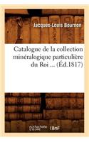 Catalogue de la Collection Minéralogique Particulière Du Roi (Éd.1817)