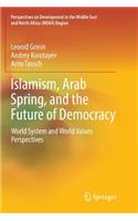 Islamism, Arab Spring, and the Future of Democracy