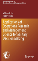 Applications of Operations Research and Management Science for Military Decision Making