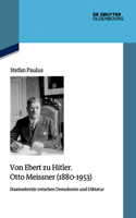 Von Ebert Zu Hitler. Otto Meissner (1880-1953)