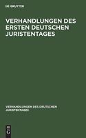 Verhandlungen Des Ersten Deutschen Juristentages: (1 Verhandlungen Des Deutschen Juristentages)