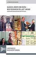 Klassisch, Kreativ Und Digital - Neue Ressourcen Fur 'Alte' Archive