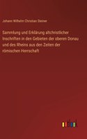 Sammlung und Erklärung altchristlicher Inschriften in den Gebieten der oberen Donau und des Rheins aus den Zeiten der römischen Herrschaft