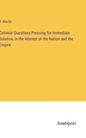 Colonial Questions Pressing for Immediate Solution, in the Interest of the Nation and the Empire