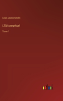 L'Édit perpétuel: Tome 1