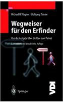 Wegweiser Fur Den Erfinder: Von Der Aufgabe Uber Die Idee Zum Patent (2., Erw. U. Aktualisierte Aufl)