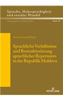 Sprachliche Verhaeltnisse und Restrukturierung sprachlicher Repertoires in der Republik Moldova