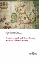 Spain, Portugal, and Great Britain: Notes on a Shared History: Notes on a Shared History