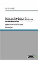 Berbau und Bergarbeiter in der Industrialisierung - Rolle des Staates und soziale Absicherung