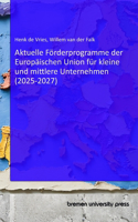 Aktuelle Förderprogramme der Europäischen Union für kleine und mittlere Unternehmen (2025-2027)