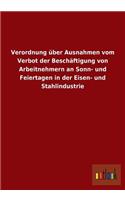 Verordnung über Ausnahmen vom Verbot der Beschäftigung von Arbeitnehmern an Sonn- und Feiertagen in der Eisen- und Stahlindustrie