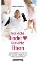 Glückliche Kinder - Glückliche Eltern: Ein Ratgeber mit Praxistipps und Übungen für den Alltag mit den Neuen Kindern