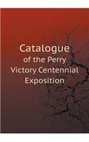 Catalogue of the Perry Victory Centennial Exposition