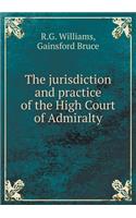 The Jurisdiction and Practice of the High Court of Admiralty