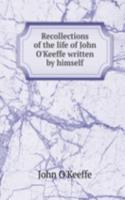Recollections of the life of John O'Keeffe written by himself