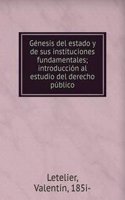 Genesis del estado y de sus instituciones fundamentales