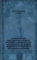 Grand dictionnaire international de la propriete industrielle, au point de vue du nom commercial, des marques de fabrique et de commerce et de la concurrence deloyale