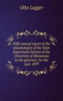 Fifth annual report of the entomologist of the State Experiment Station of the University of Minnesota to the governor, for the year 1899.