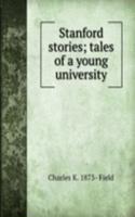 Stanford stories; tales of a young university