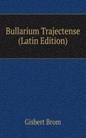 Bullarium Trajectense (Latin Edition)